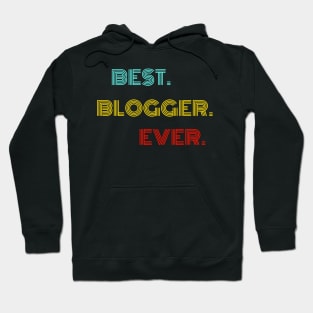 Best Blogger Ever - Nice Birthday Gift Idea Hoodie